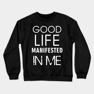 PU - Good Life Manifested in Me Crewneck Sweatshirt